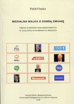 Medialna walka o dobrą zmianę Obraz wyborów parlamentarnych w 2015 roku w wybranych mediach