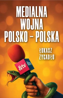 Medialna wojna polsko-polska - Łukasz Żygadło