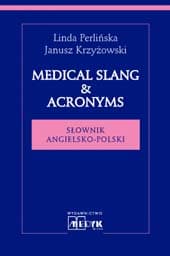 Medical Slang & Acronims Słownik angielsko - polski - Janusz Krzyżowski
