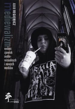 Mediewalizm wobec zjawisk audiowizualnych i nowych mediów - Adam Regiewicz