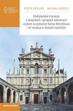 Mediolańskie instrukcje o budynkach i sprzętach kościelnych wydane na polecenie Karola Boromeusza i ich recepcja w Kościele katolickim - Kurzej Michał