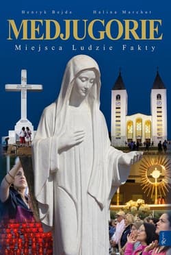 Medjugorie. Miejsce. Ludzie. Fakty