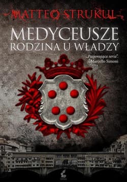 Medyceusze Rodzina u władzy - Matteo Strukul