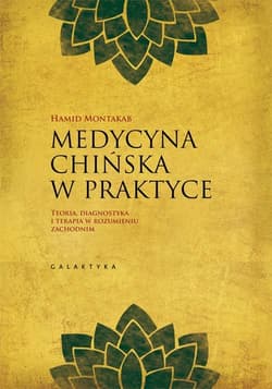 Medycyna chińska w praktyce Teoria, diagnostyka i terapia w rozumieniu zachodnim - Montakab Hamid