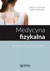 Medycyna fizykalna w praktyce klinicznej - Wojciech Kasprzak, Agata Mańkowska