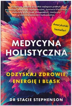 Medycyna holistyczna Ozdyskaj zdrowie, energię i blask - Stacie Stephenson