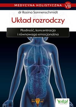 Medycyna holistyczna T.VIII Układ rozrodczy - Rosina Sonnenschmidt