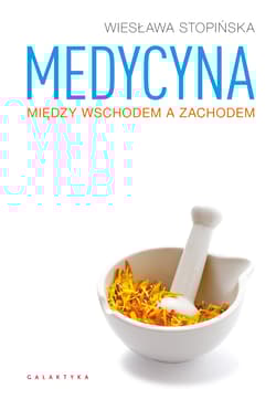 Medycyna między Wschodem a Zachodem - Wiesława Stopińska