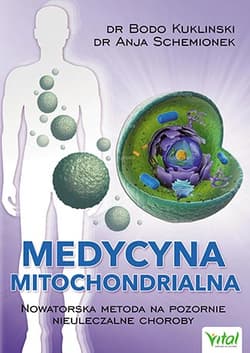 Medycyna mitochondrialna Nowatorska metoda na pozornie nieuleczalne choroby - Bodo Kuklinski, Anja Schemionek