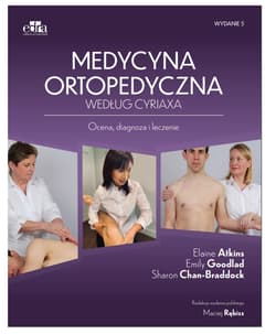 Medycyna ortopedyczna według Cyriaxa w.5 - Atkins Elaine,  Goodlad Emily,  Chan-Braddock Sharon