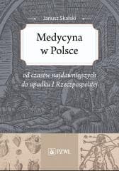 Medycyna w Polsce od czasów najdawniejszych... - Janusz Skalski