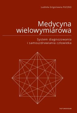 Medycyna wielowymiarowa. System diagnozowania i samouzdrawiania człowieka - Puczko Ludmiła