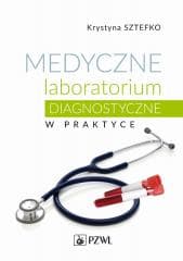 Medyczne laboratorium diagnostyczne w praktyce -  Sztefko Krystyna