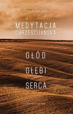 Medytacja chrześcijańska Głód głębi serca - John Main