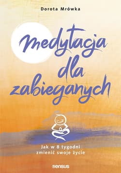 Medytacja dla zabieganych. Jak w 8 tygodni zmienić swoje życie - audiobook - Dorota Mrówka