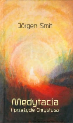 Medytacja i przeżycie Chrystusa - Jorgen Smit