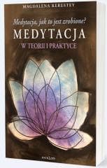 Medytacja, jak to jest zrobione? - Magdalena Kerestey