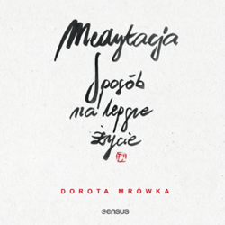 Medytacja. Sposób na lepsze życie - Dorota Mrówka