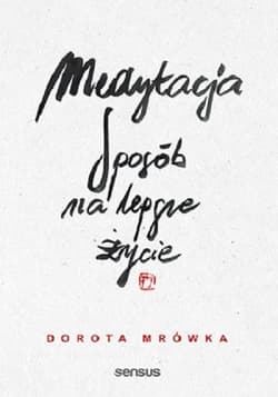 Medytacja. Sposób na lepsze życie - Dorota Mrówka