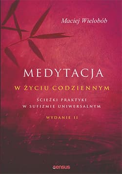 Medytacja w życiu codziennym. Ścieżki praktyki w sufizmie uniwersalnym. Wydanie II - ebook - Maciej Wielobób