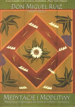 Medytacje i modlitwy Medytacje inspirujące do życia w miłości i szczęściu - don Ruiz Miguel, Mills Janet