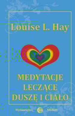 Medytacje leczące duszę i ciało - Louise L. Hay