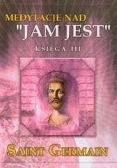 Medytacje nad ''Jam Jest'' księga III - Germain Saint