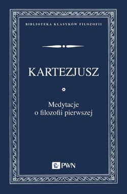 Medytacje o filozofii pierwszej - Kartezjusz