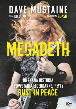 MEGADETH. Nieznana historia powstania legendarnej płyty Rust in peace - Dave Mustaine Joel Selvin
