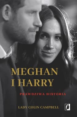 Meghan i Harry. Prawdziwa historia - Lady Colin Campbell