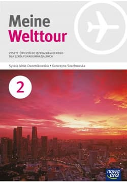 Meine Welttour 2 Zeszyt ćwiczeń Szkoła ponadgimnazjalna - Mróz-Dwornikowska Sylwia, Szachowska Katarzyna