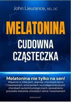 Melatonina. Cudowna cząsteczka - John Lieurance, nd, DC, DABCN
