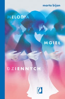Melodia mgieł dziennych - ebook - Marta Bijan