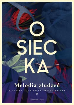 Melodia złudzeń. Osiecka. Wiersze prawie wszystkie. Tom 3 - Agnieszka Osiecka