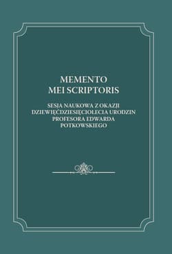 Memento mei scriptoris Sesja naukowa z okazji dziewięćdziesięciolecia urodzin Profesora Edwarda Potkowskiego