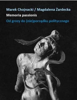 Memoria passionis. Od grozy do (nie)porządku... - Magdalena Żardecka, Marek Chojnacki