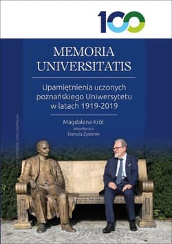 MEMORIA UNIVERSITATIS. Upamiętnienia uczonych poznańskiego Uniwersytetu w latach 1919-2019 - Zydorek Danuta