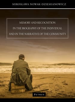 Memory and recognition in the biography of the individual and in the narrative of the community - Mirosława Nowak - Dziemianowicz