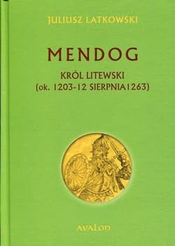 Mendog Król litewski (ok.. 1203-12 sierpnia 1263)