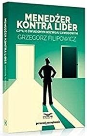 Menedżer kontra lider czyli o świadomym rozwoju zawodowym - Grzegorz Filipowicz