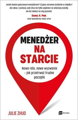 Menedżer na starcie Nowa rola, nowe wyzwania – jak przetrwać trudne początki - Julie Zhuo