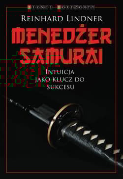 Menedżer Samuraj Intuicja jako klucz do suckesu - Reinhard Lindner