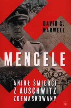 Mengele Anioł Śmierci z Auschwitz zdemaskowany - Marwell David G.