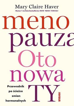 Menopauza. Oto nowa TY. Przewodnik na ścieżce hormonalnych zmian - Mary Claire Haver
