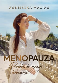 Menopauza. Podróż do esencji kobiecości - ebook - Agnieszka Maciąg
