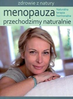Menopauza Przechodzimy naturalnie Naturalna terapia hormonalna - Rona Zoltan