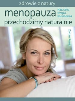 Menopauza Przechodzimy naturalnie Naturalna terapia hormonalna - Rona Zoltan