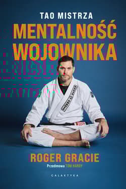 Mentalność wojownika. Tao mistrza - Gracie Roger