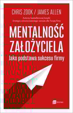 Mentalność założyciela jako podstawa sukcesu firmy - Zook Chris, James Allen