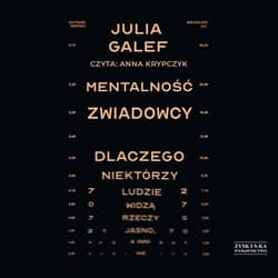 Mentalność zwiadowcy. Dlaczego niektórzy ludzie widzą rzeczy jasno, a inni nie - audiobook - Julia Galef
